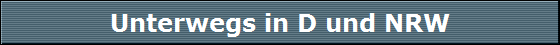 Unterwegs in D und NRW
